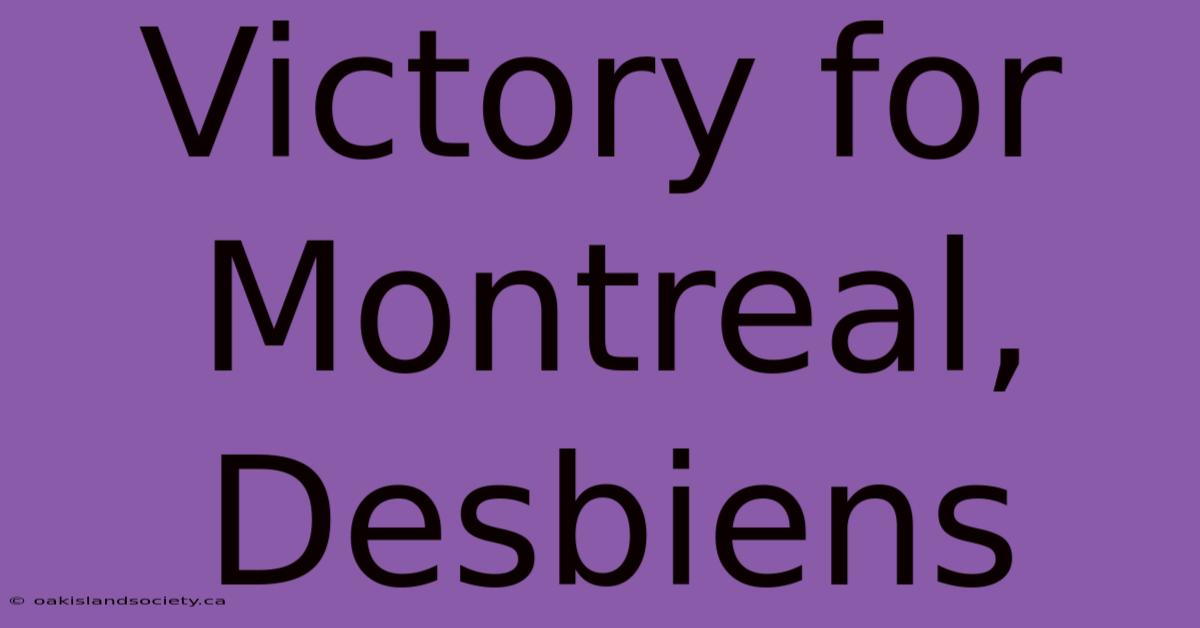 Victory For Montreal, Desbiens