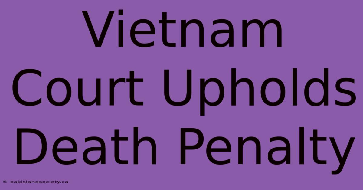 Vietnam Court Upholds Death Penalty