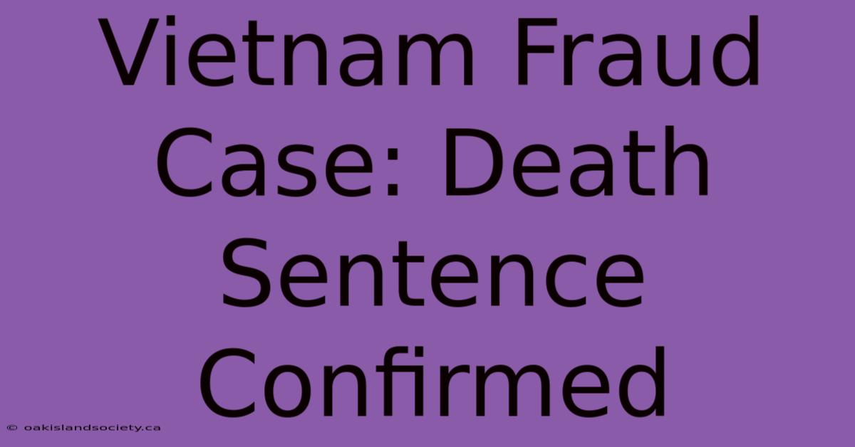 Vietnam Fraud Case: Death Sentence Confirmed