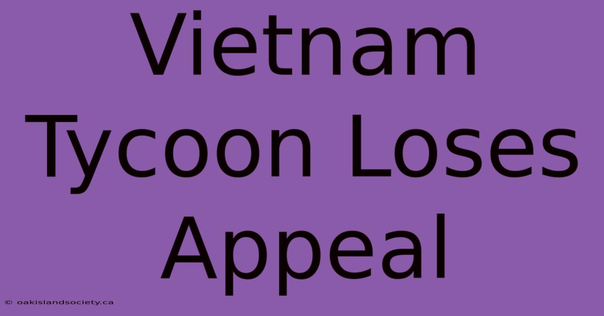 Vietnam Tycoon Loses Appeal