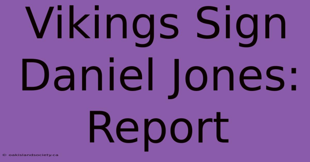 Vikings Sign Daniel Jones: Report