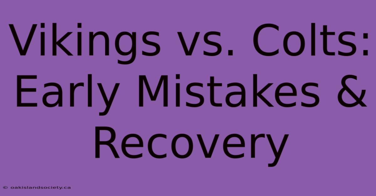 Vikings Vs. Colts:  Early Mistakes & Recovery 