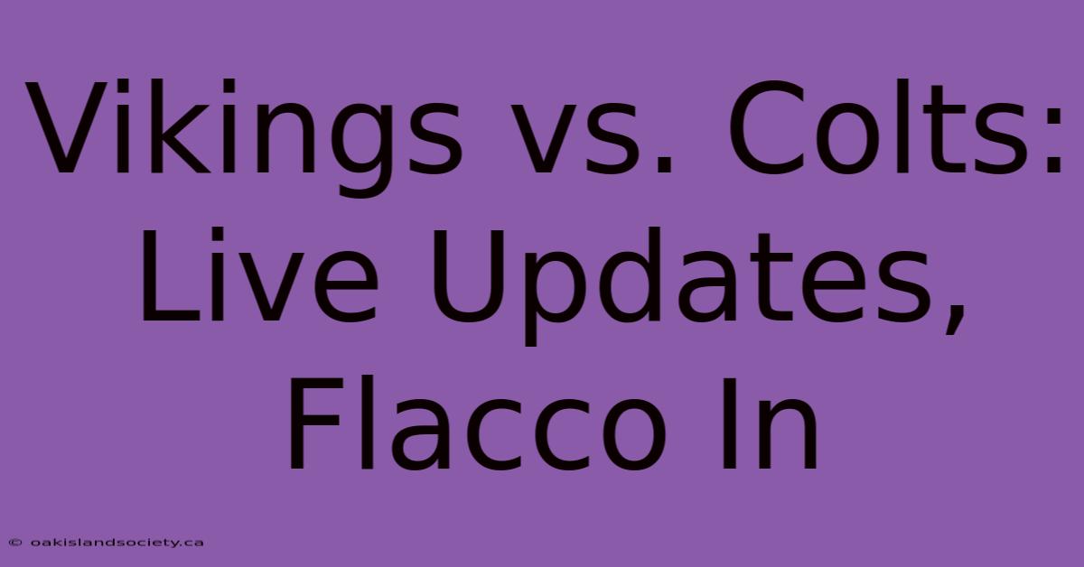 Vikings Vs. Colts: Live Updates, Flacco In