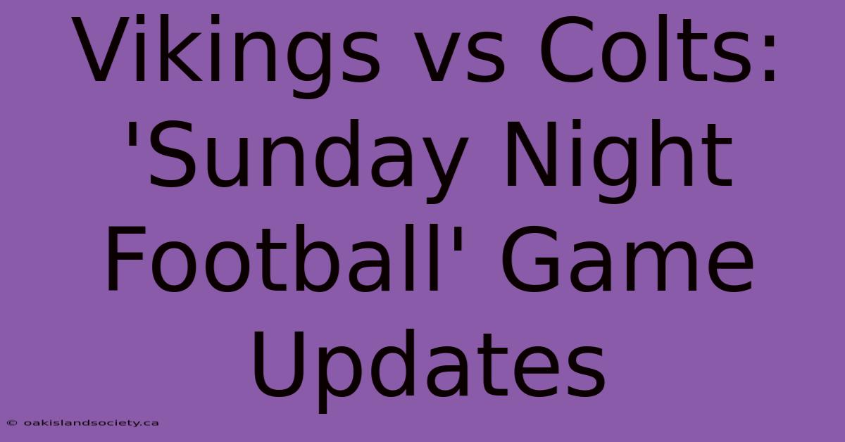 Vikings Vs Colts: 'Sunday Night Football' Game Updates 