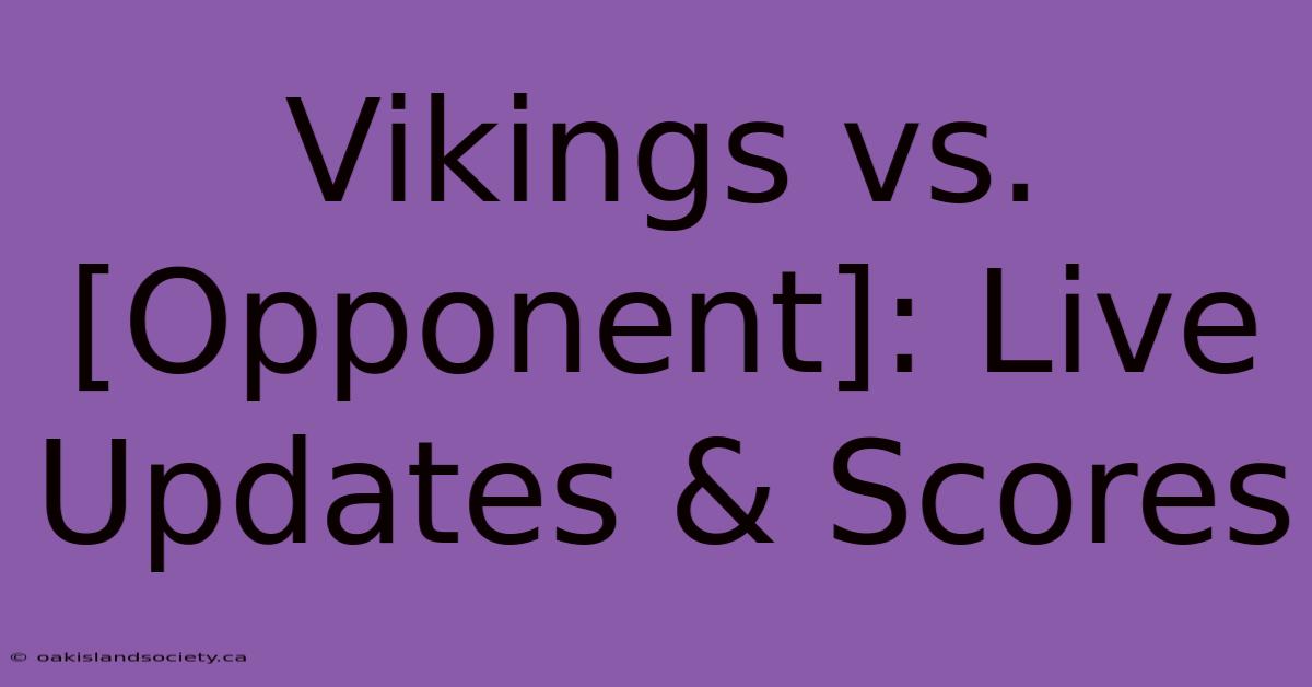 Vikings Vs. [Opponent]: Live Updates & Scores