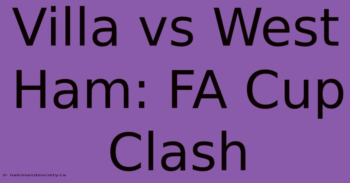 Villa Vs West Ham: FA Cup Clash