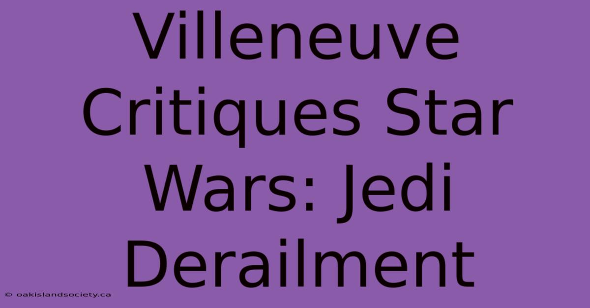 Villeneuve Critiques Star Wars: Jedi Derailment