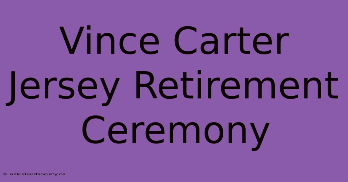 Vince Carter Jersey Retirement Ceremony