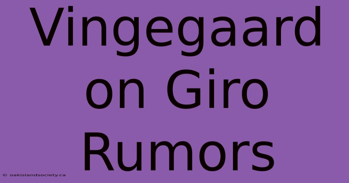 Vingegaard On Giro Rumors