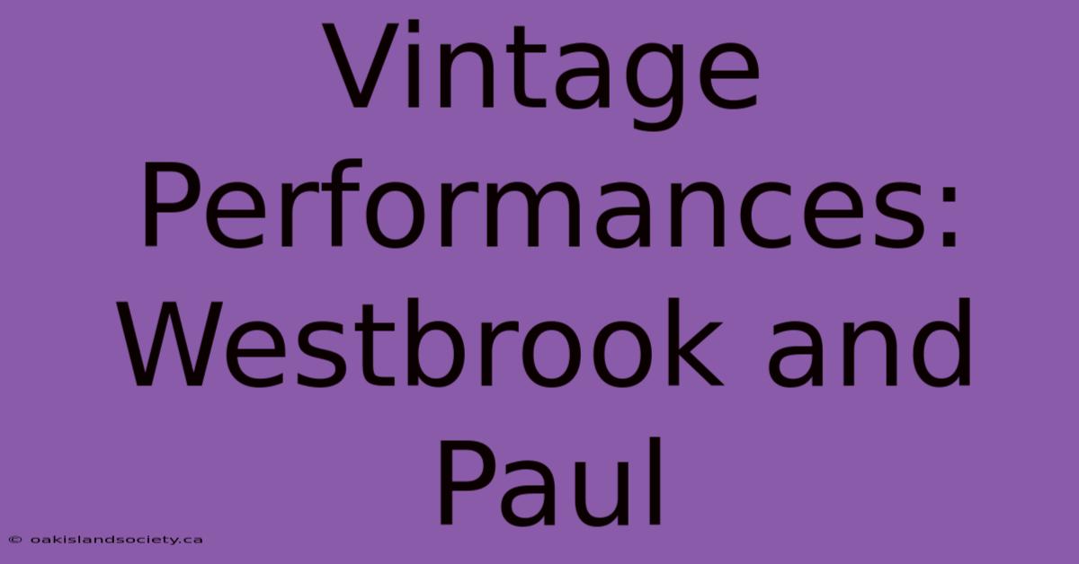 Vintage Performances: Westbrook And Paul