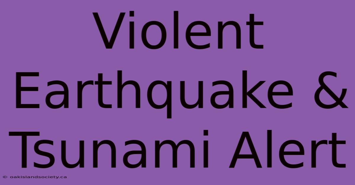 Violent Earthquake & Tsunami Alert