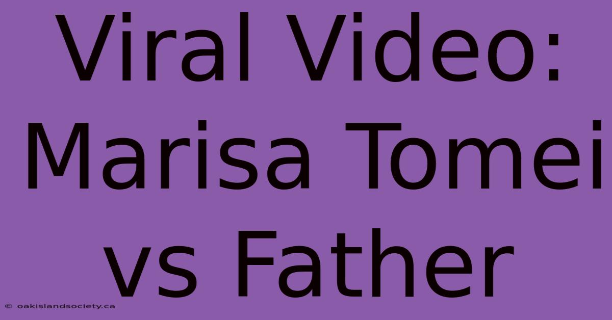 Viral Video: Marisa Tomei Vs Father