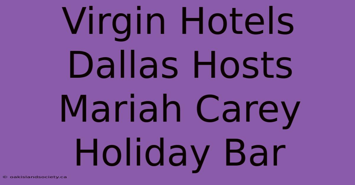 Virgin Hotels Dallas Hosts Mariah Carey Holiday Bar