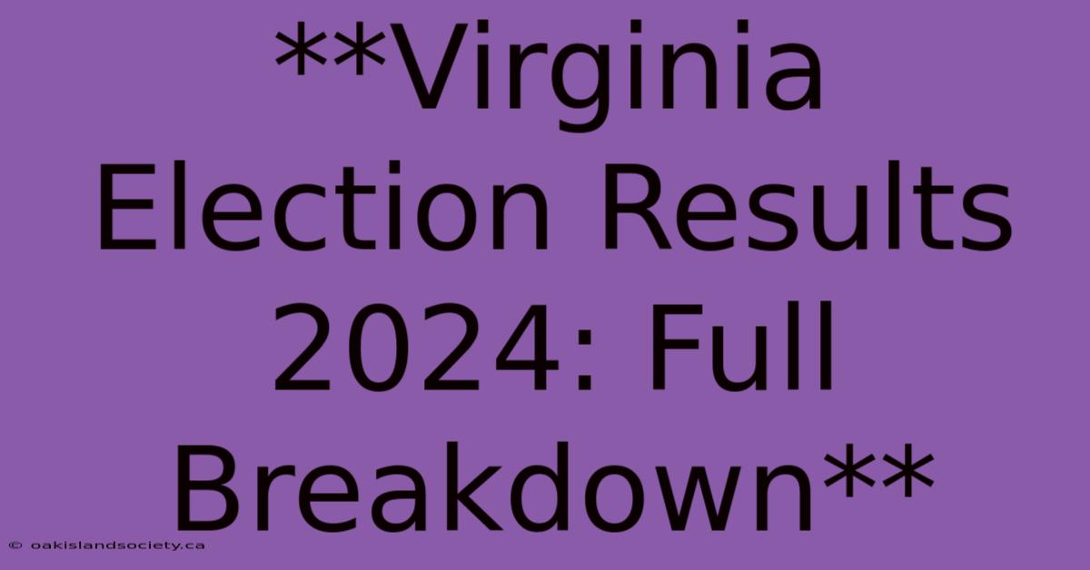 **Virginia Election Results 2024: Full Breakdown**