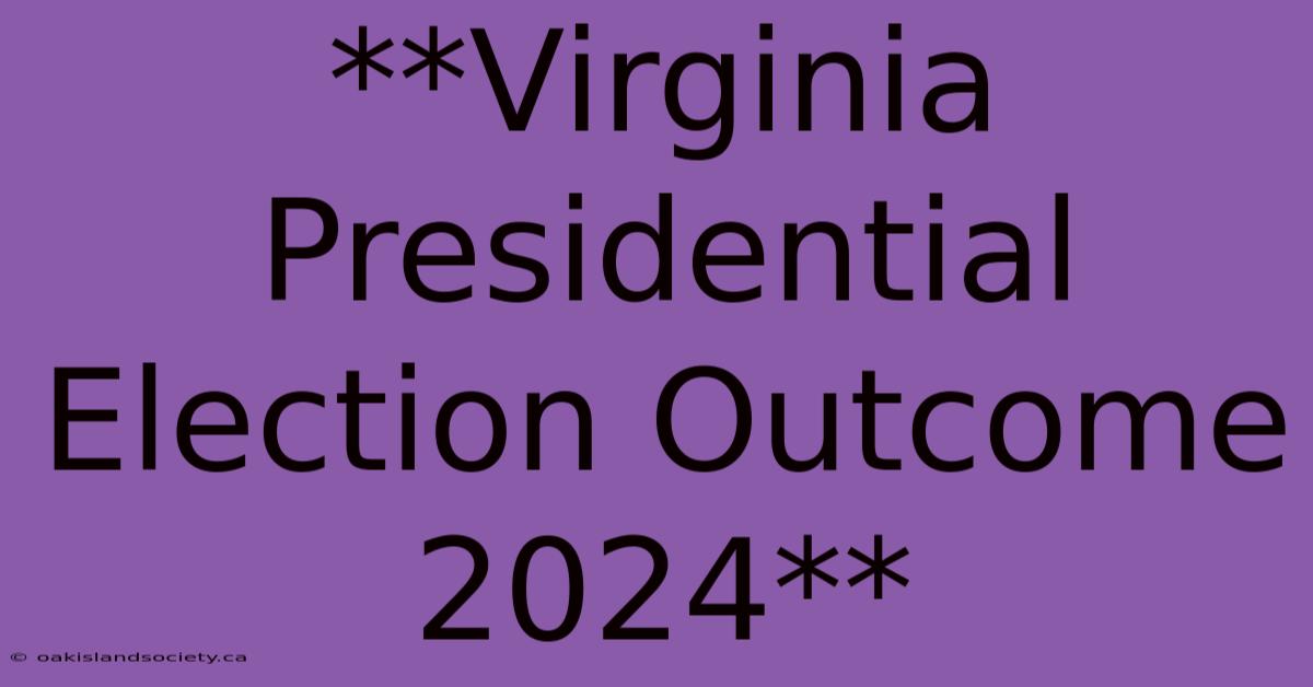 **Virginia Presidential Election Outcome 2024**