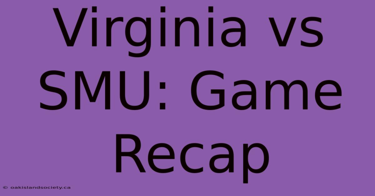 Virginia Vs SMU: Game Recap 