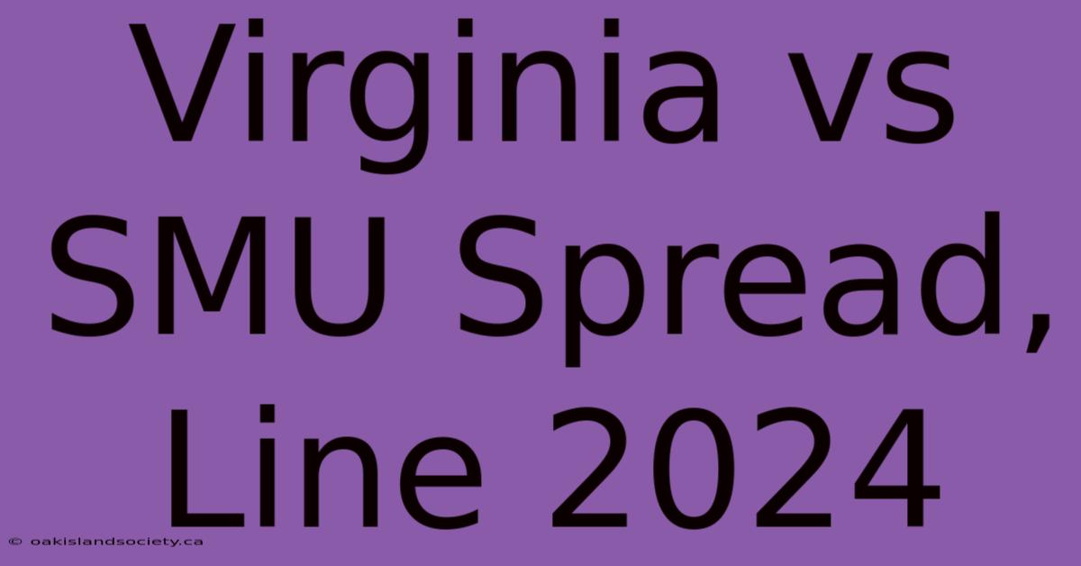 Virginia Vs SMU Spread, Line 2024