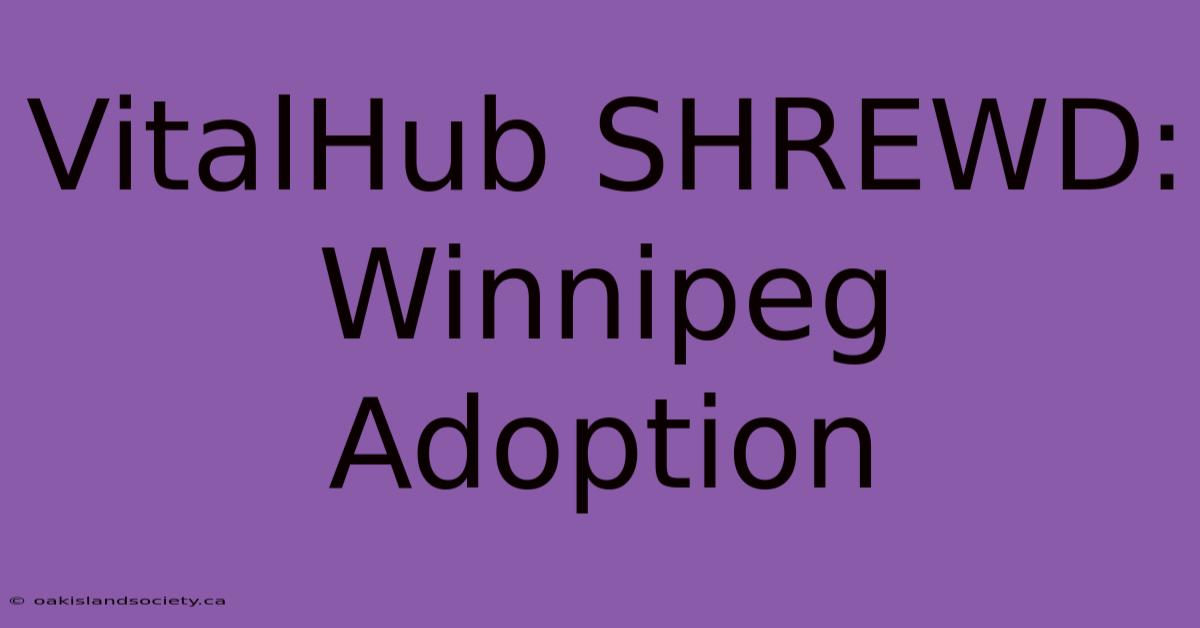 VitalHub SHREWD: Winnipeg Adoption