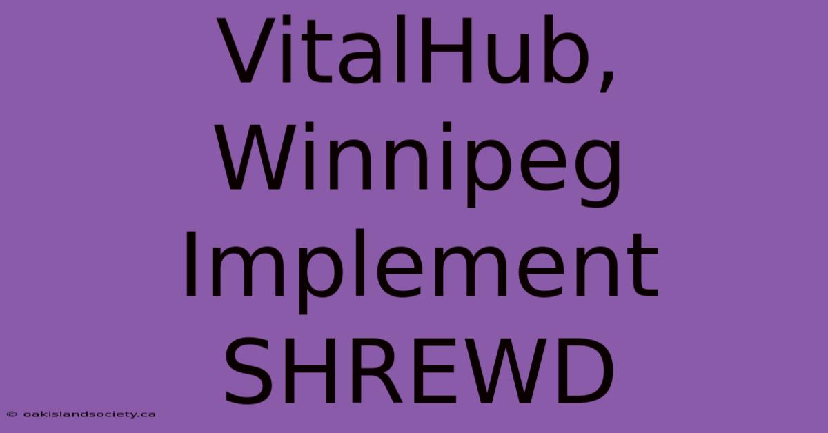 VitalHub, Winnipeg Implement SHREWD