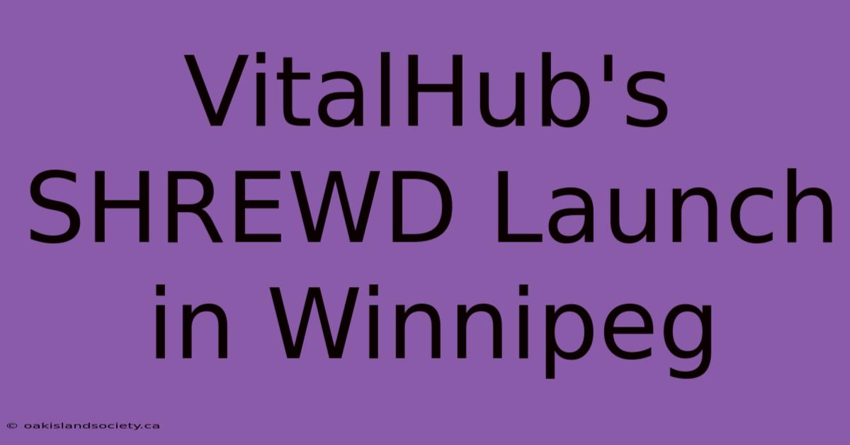 VitalHub's SHREWD Launch In Winnipeg