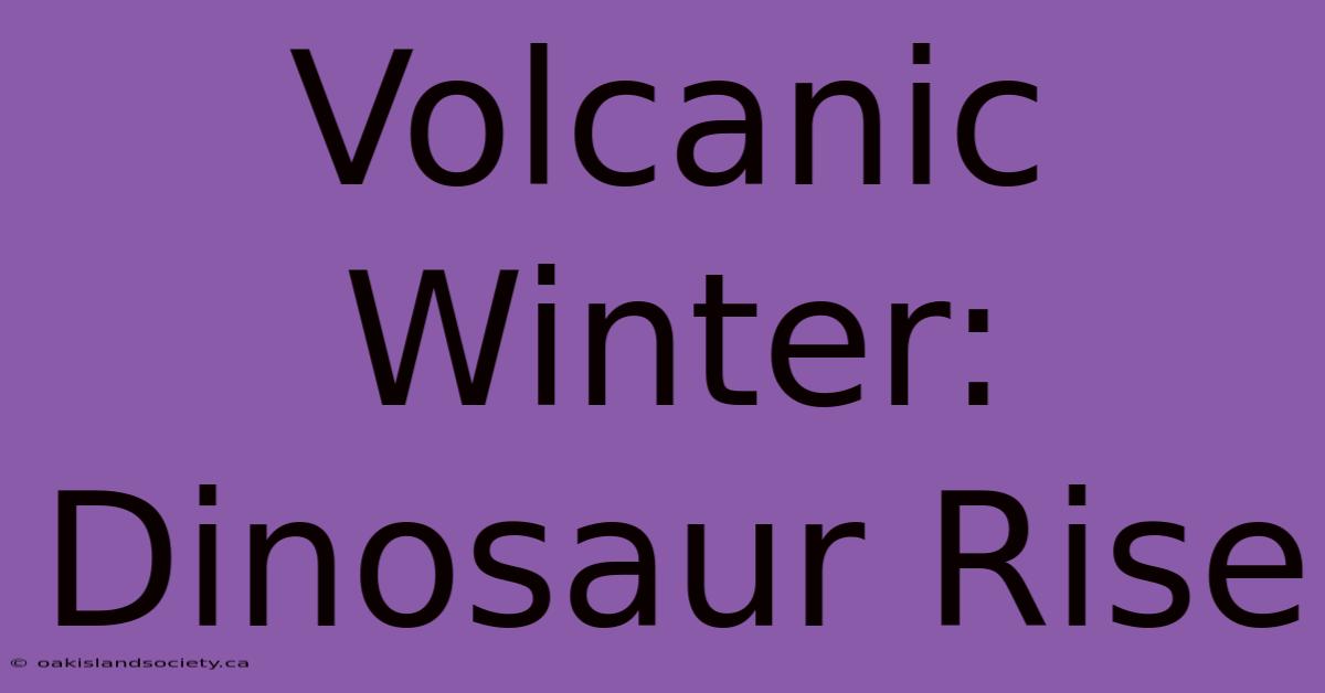 Volcanic Winter: Dinosaur Rise