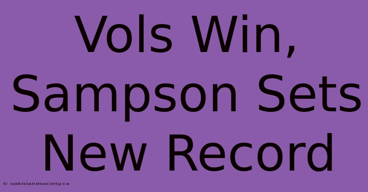 Vols Win, Sampson Sets New Record