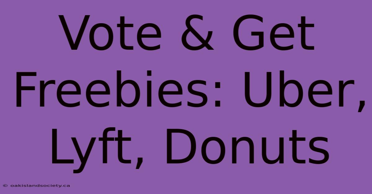 Vote & Get Freebies: Uber, Lyft, Donuts