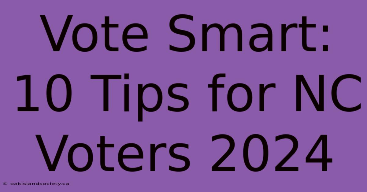 Vote Smart: 10 Tips For NC Voters 2024 