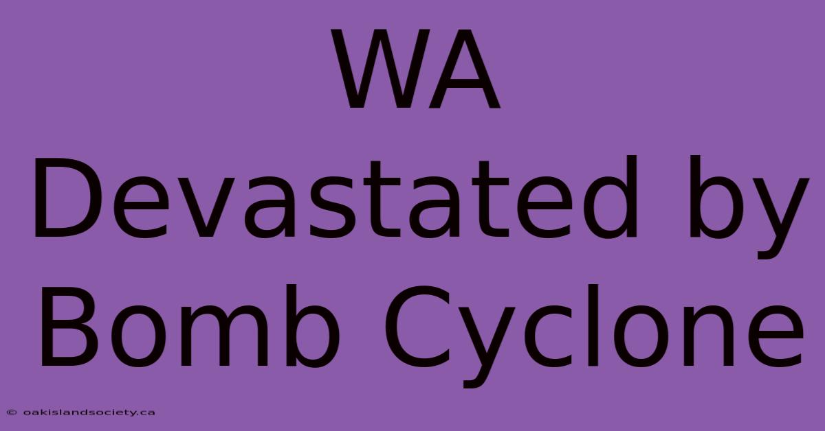 WA Devastated By Bomb Cyclone