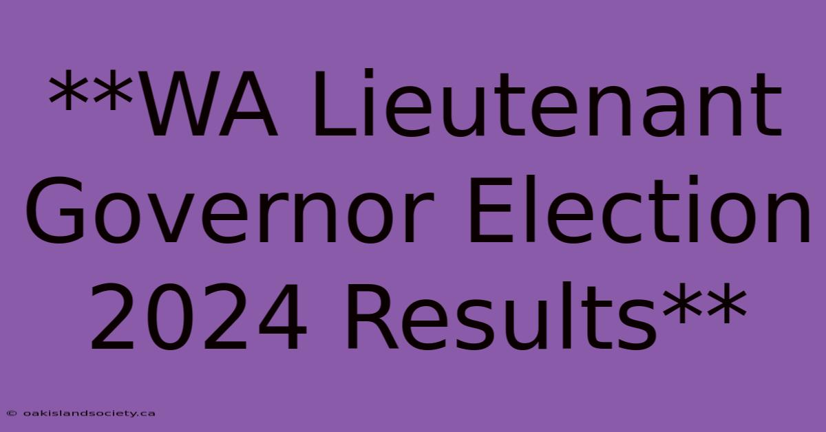 **WA Lieutenant Governor Election 2024 Results**