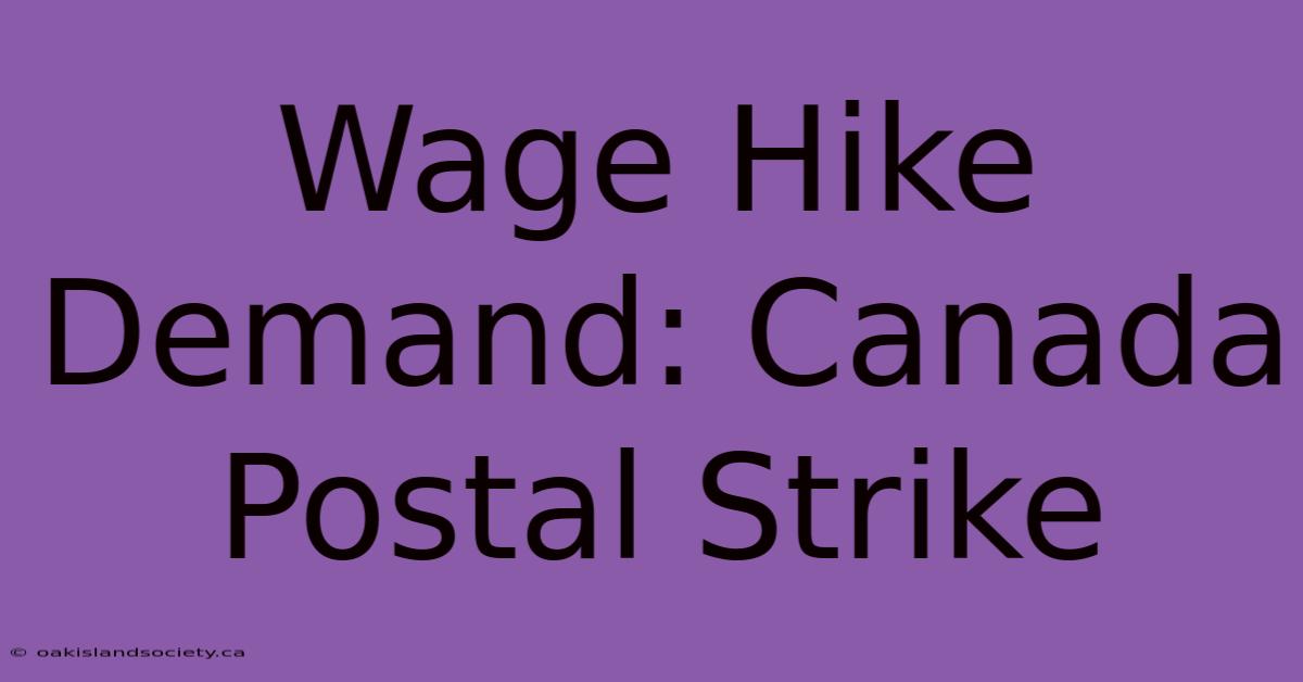 Wage Hike Demand: Canada Postal Strike