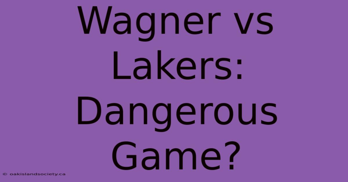 Wagner Vs Lakers: Dangerous Game?