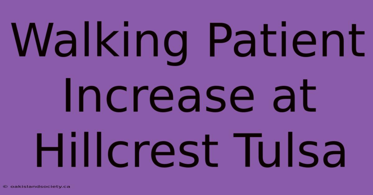 Walking Patient Increase At Hillcrest Tulsa