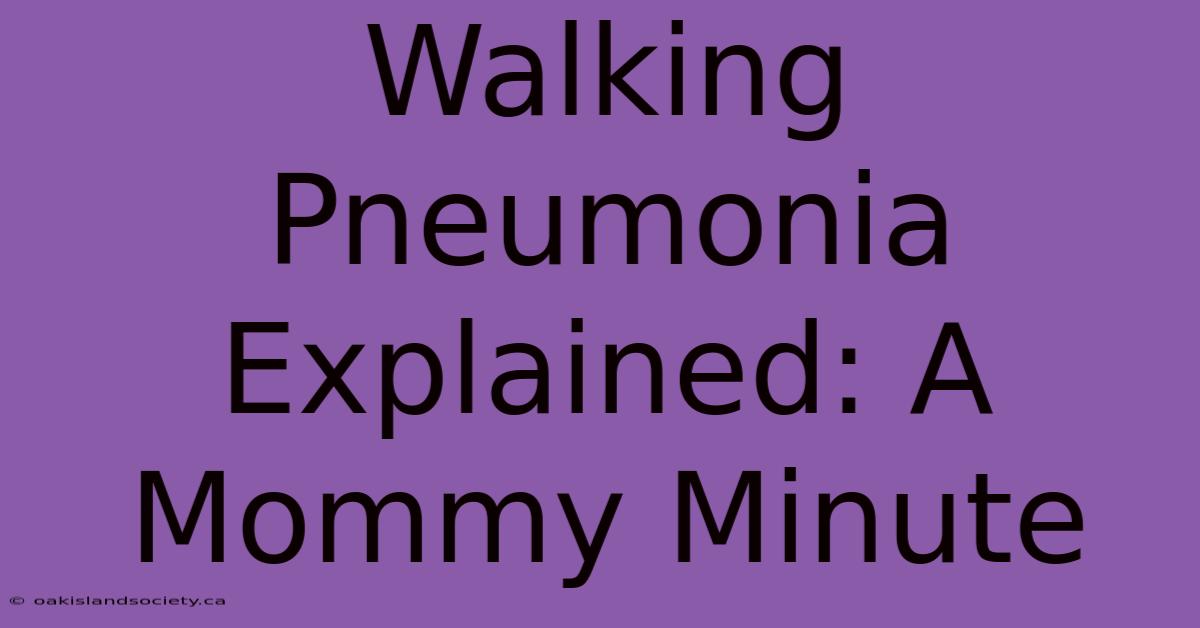 Walking Pneumonia Explained: A Mommy Minute