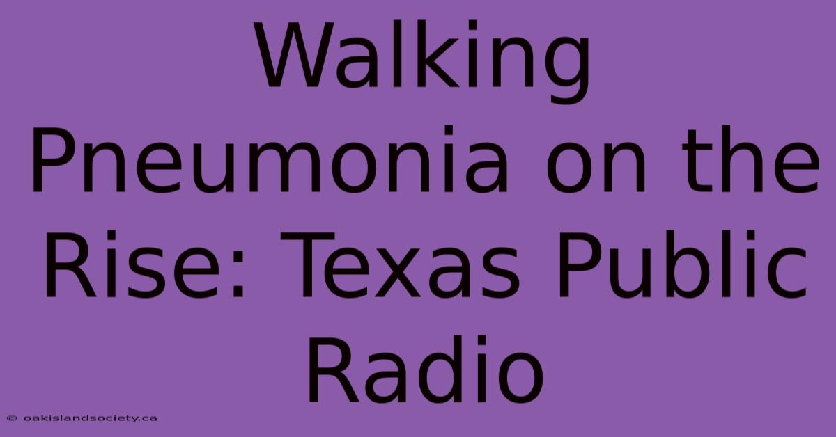 Walking Pneumonia On The Rise: Texas Public Radio 