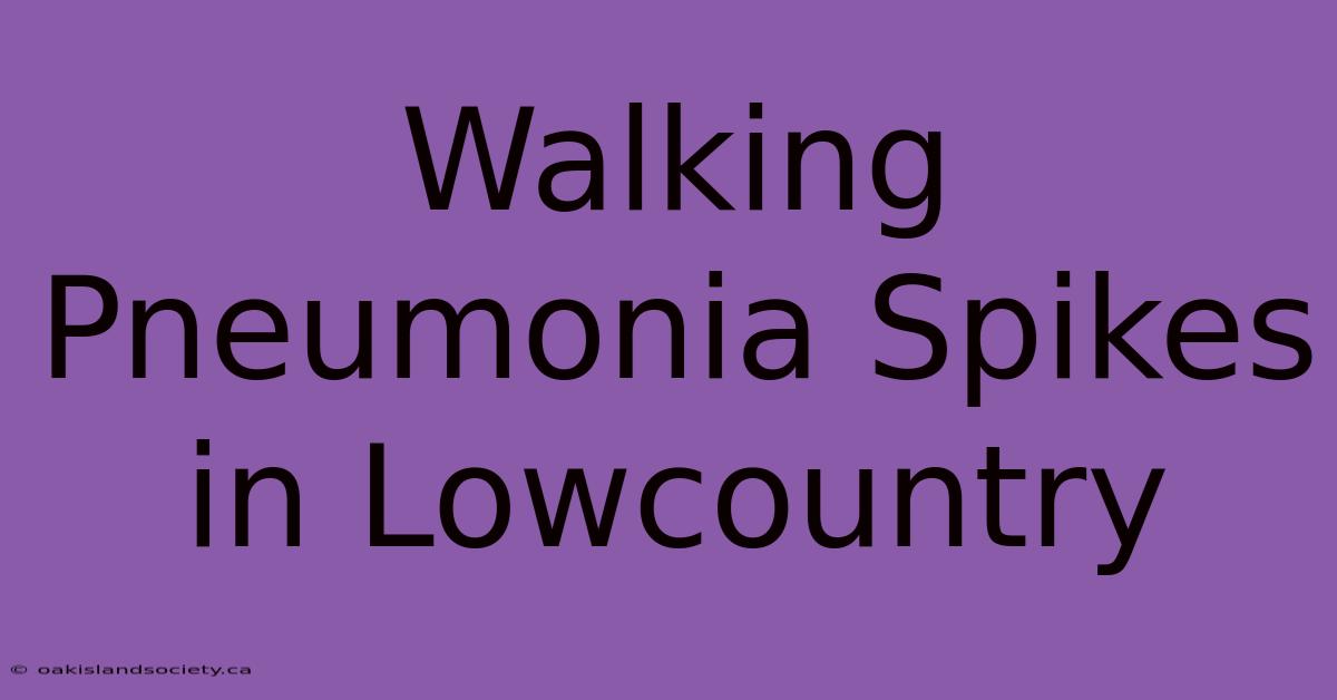 Walking Pneumonia Spikes In Lowcountry