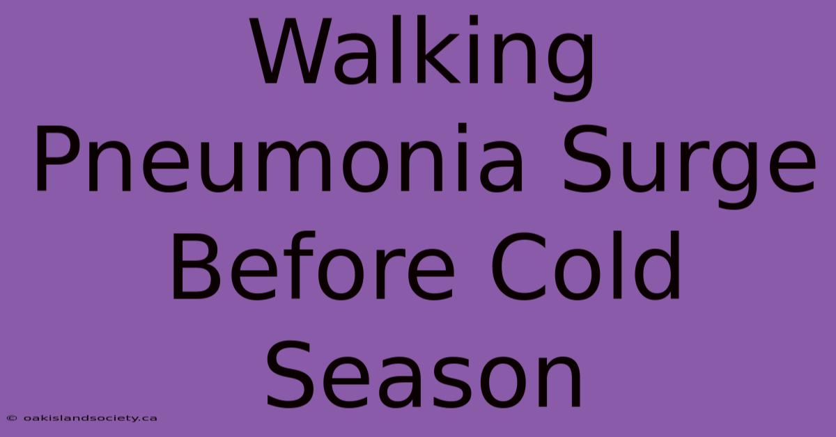 Walking Pneumonia Surge Before Cold Season