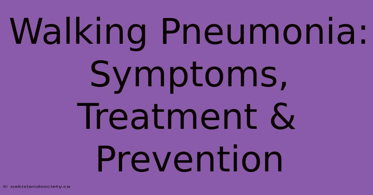 Walking Pneumonia: Symptoms, Treatment & Prevention 