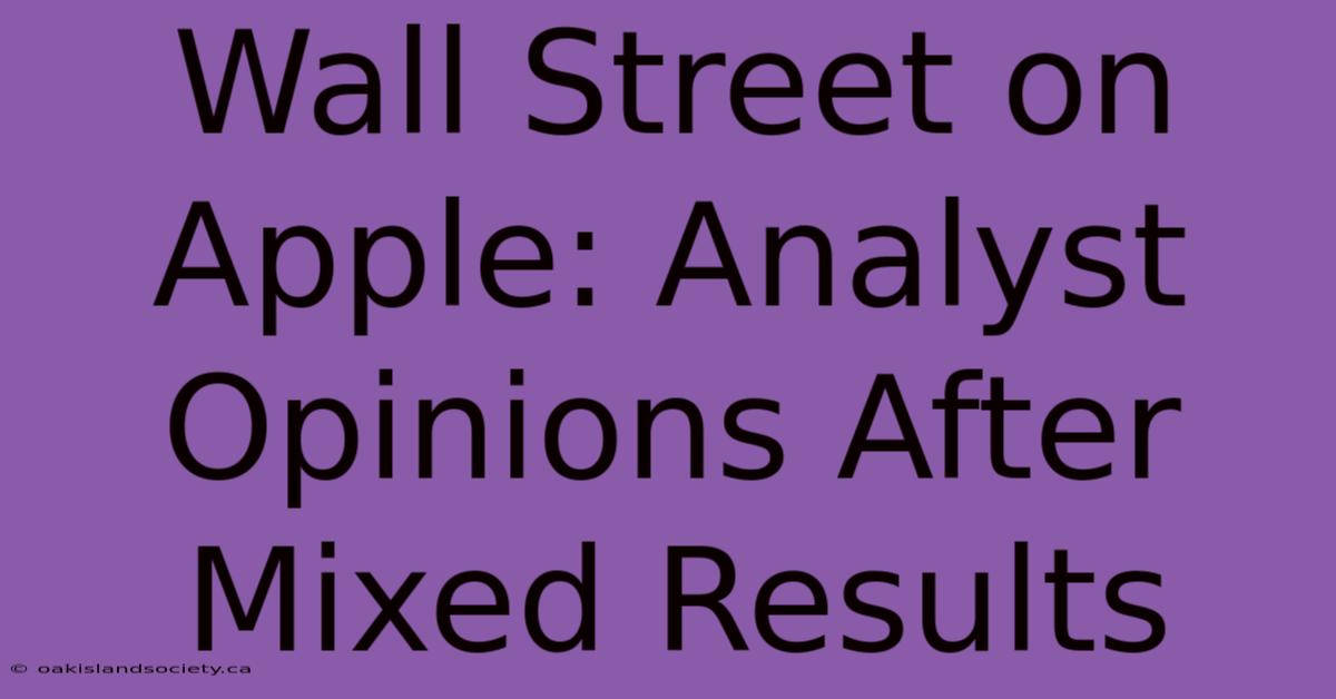 Wall Street On Apple: Analyst Opinions After Mixed Results