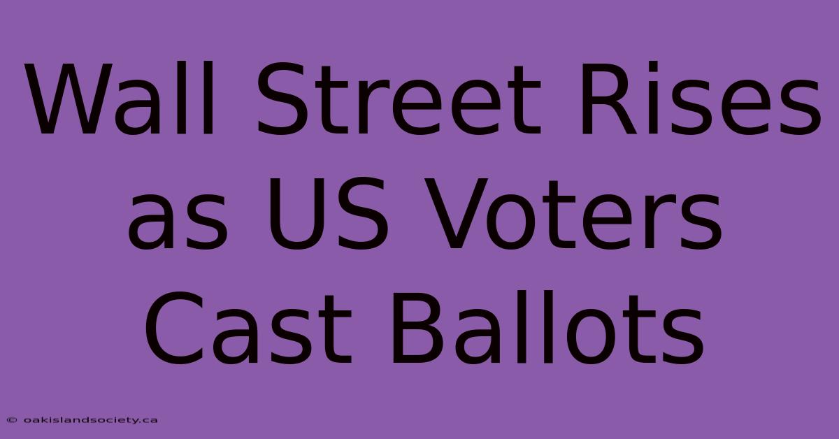 Wall Street Rises As US Voters Cast Ballots