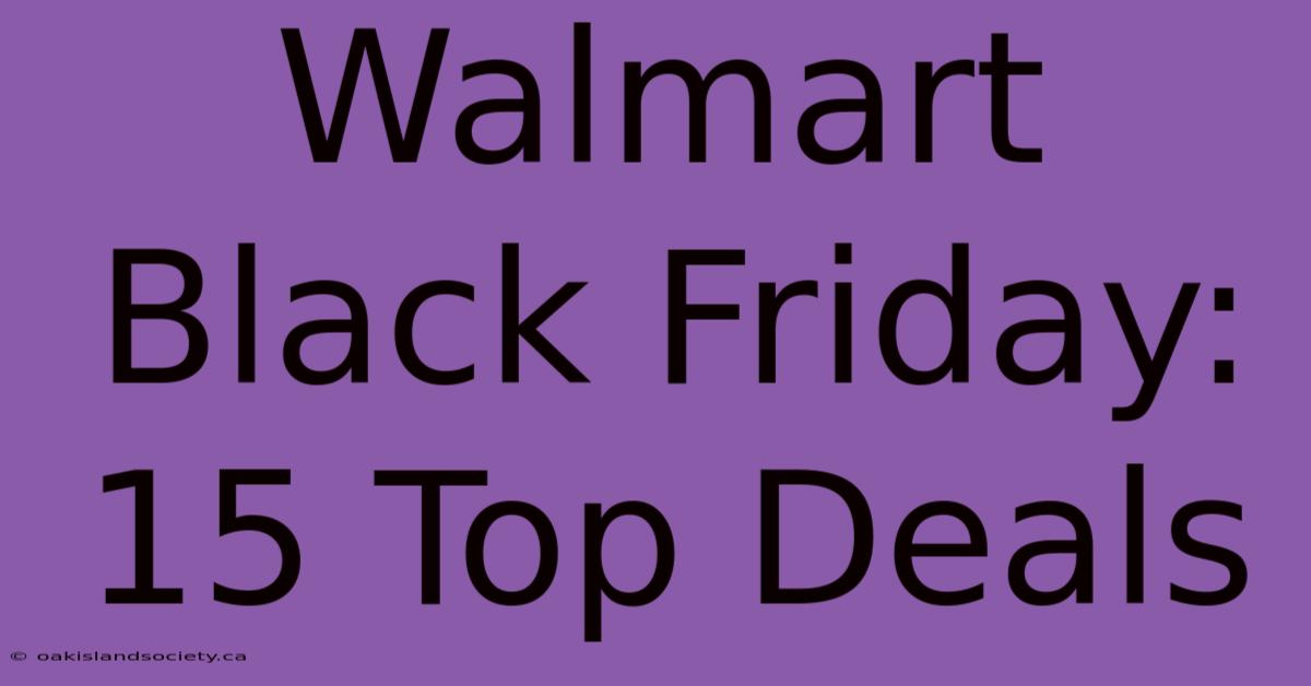 Walmart Black Friday: 15 Top Deals