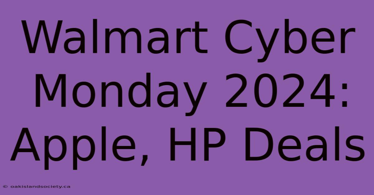 Walmart Cyber Monday 2024: Apple, HP Deals