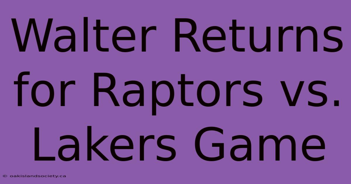 Walter Returns For Raptors Vs. Lakers Game 