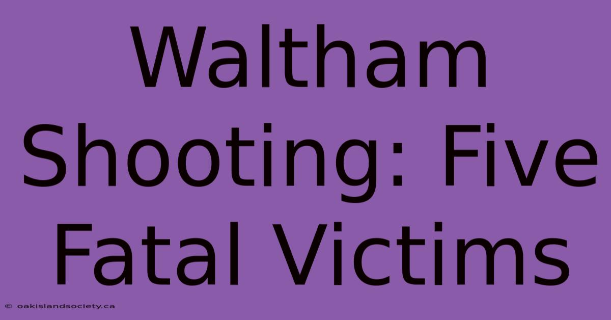 Waltham Shooting: Five Fatal Victims