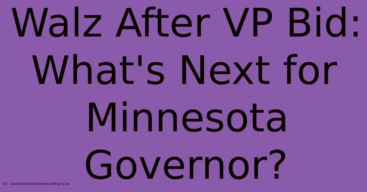 Walz After VP Bid: What's Next For Minnesota Governor?