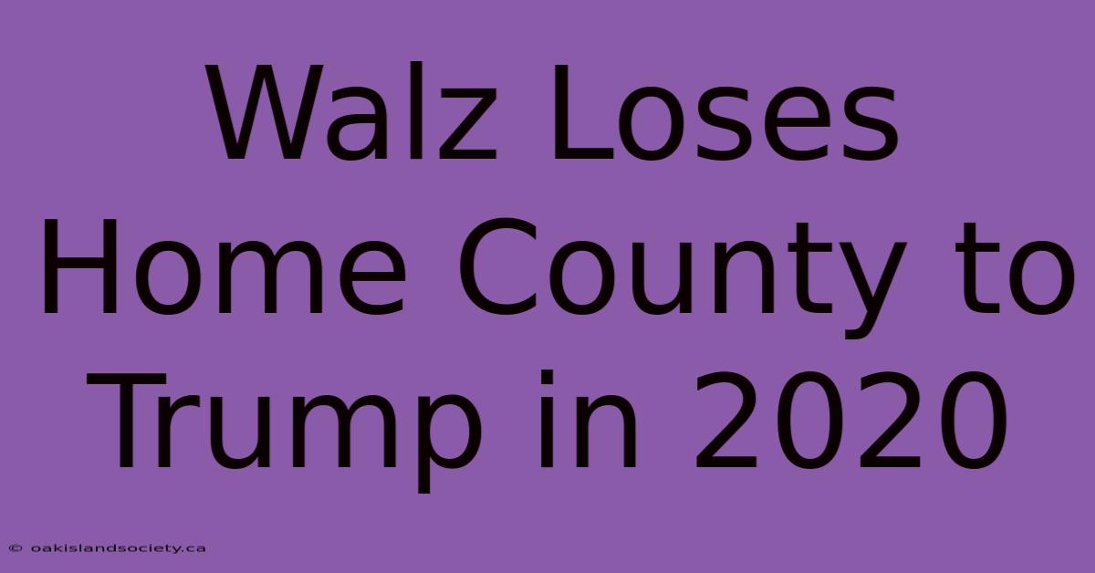 Walz Loses Home County To Trump In 2020