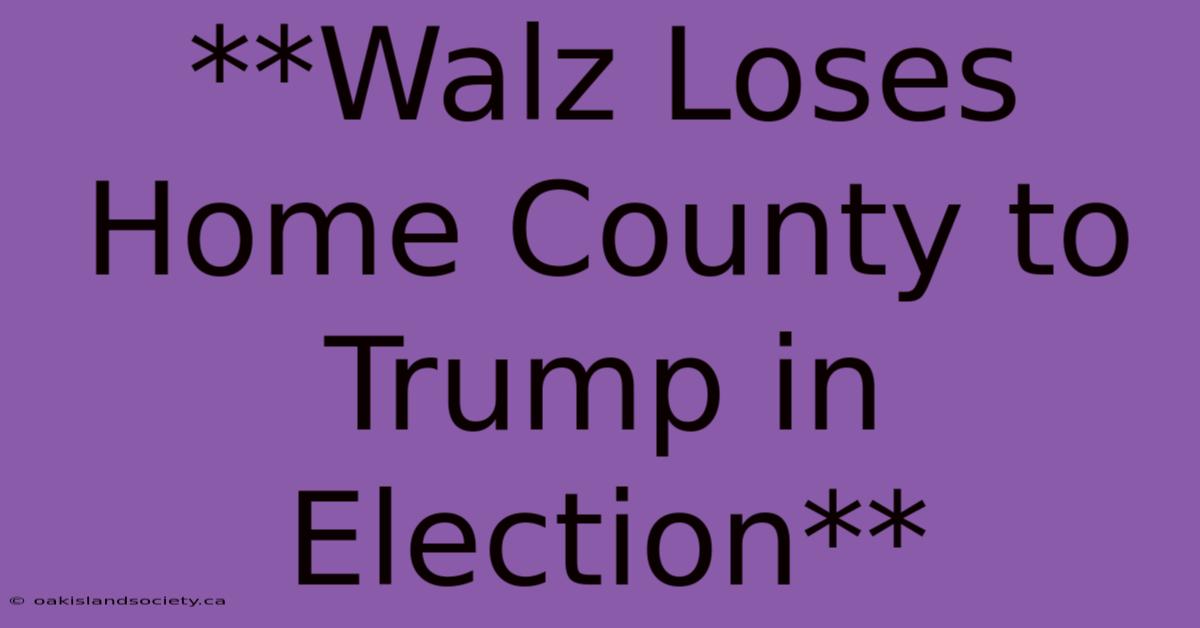 **Walz Loses Home County To Trump In Election**