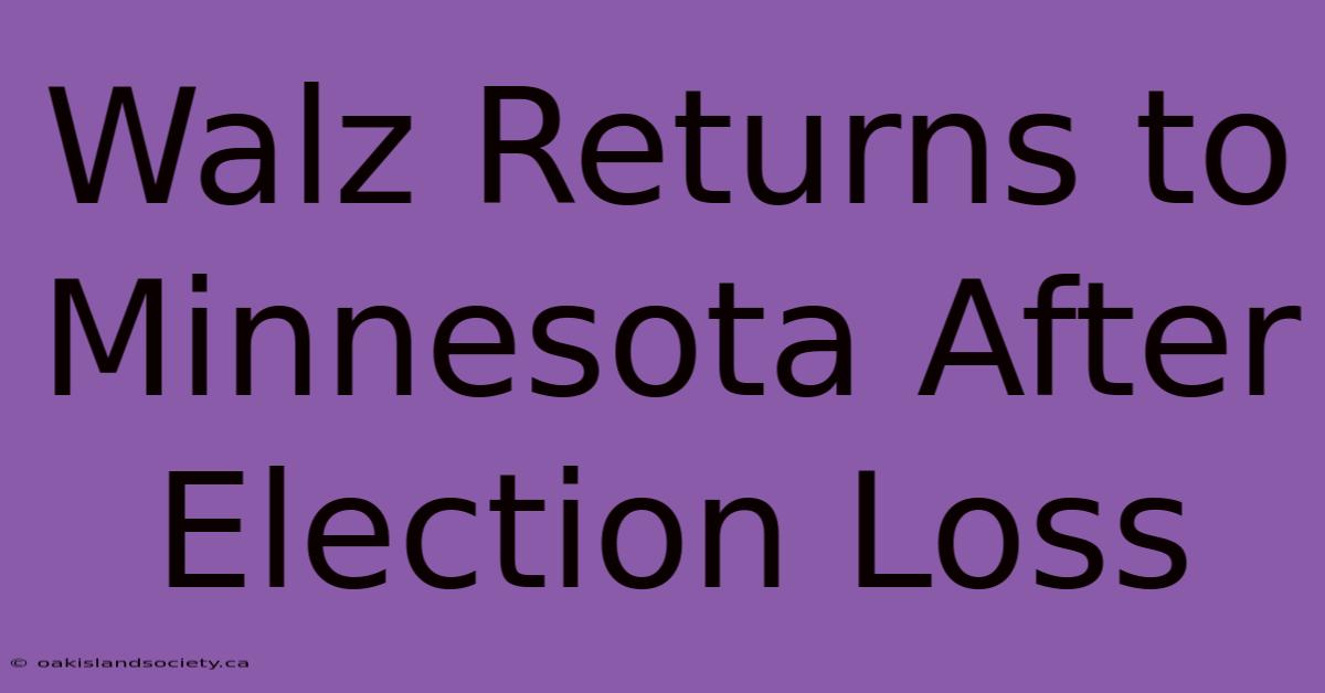 Walz Returns To Minnesota After Election Loss