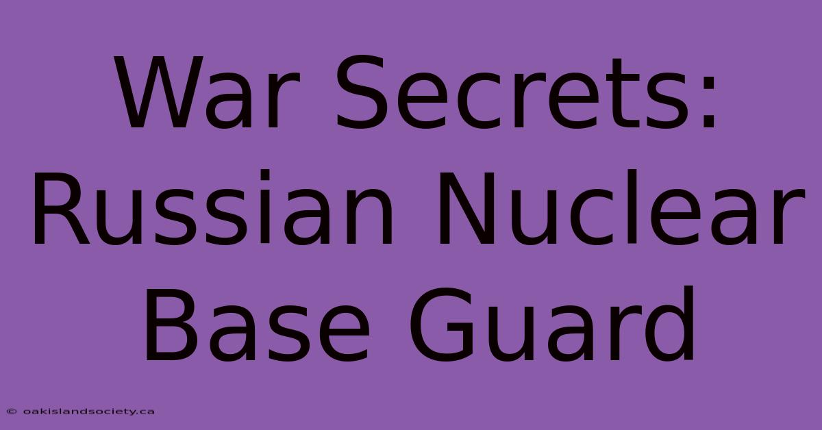 War Secrets: Russian Nuclear Base Guard