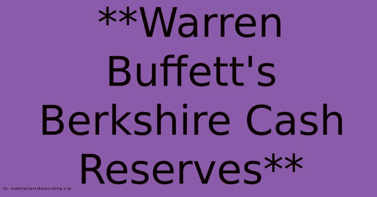 **Warren Buffett's Berkshire Cash Reserves**